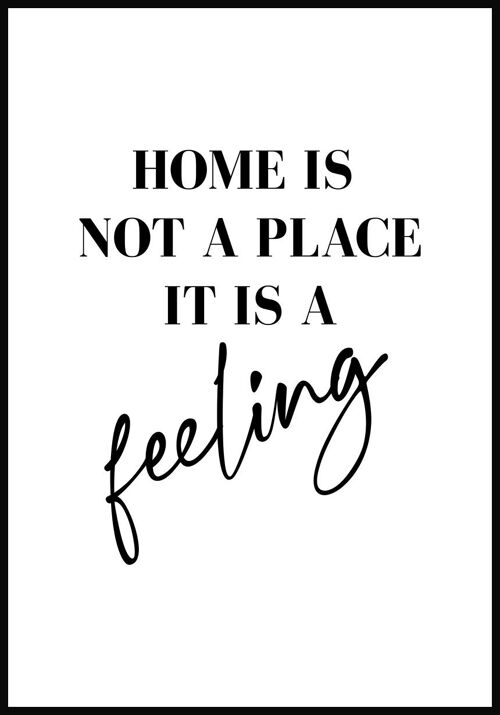 Home is not a place it is a feeling Poster - 30 x 40 cm