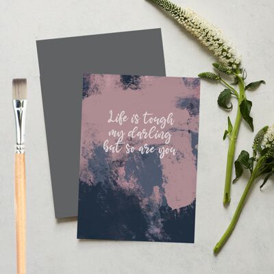 Life Is Tough But So Are You Greeting Card
