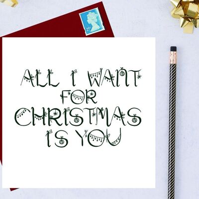 All I want for Christmas is you greeting Card