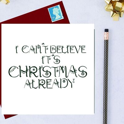I can’t believe it’s Christmas already Christmas card