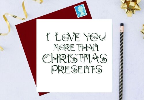 I love you more than Christmas presents Christmas card