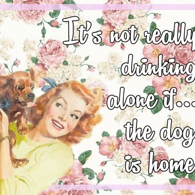 Vintage Metal Sign - Retro Art - It's Not Really Drinking Alone If The Dog Is Home
