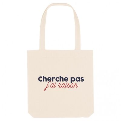 Tote Bag Cherche pas j'ai raison