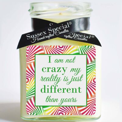 "I am not crazy my reality is just different than yours" Soy Candle - Unscented