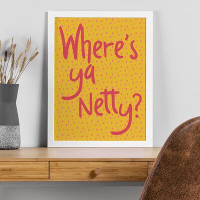 Geordie phrase print: Where’s ya netty?