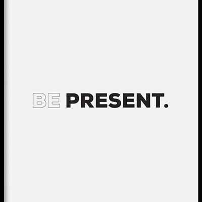 Walljar - Be Present - Poster met lijst / 30 x 45 cm