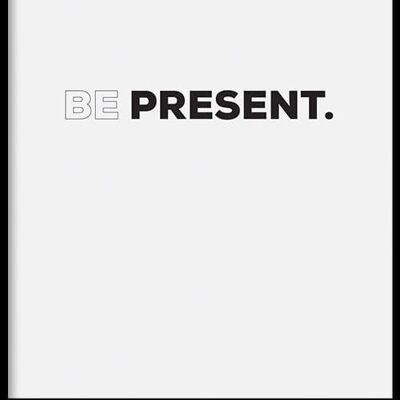 Walljar - Be Present - Poster with frame / 30 x 45 cm
