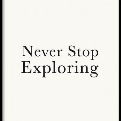 Walljar - Never Stop Exploring - Poster mit Rahmen / 30 x 45 cm