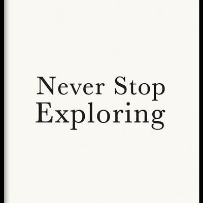 Walljar - Never Stop Exploring - Poster met lijst / 30 x 45 cm