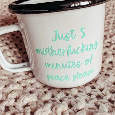 Sweary Enamel Mug Just 5 motherfu**ing minuets of peace please1