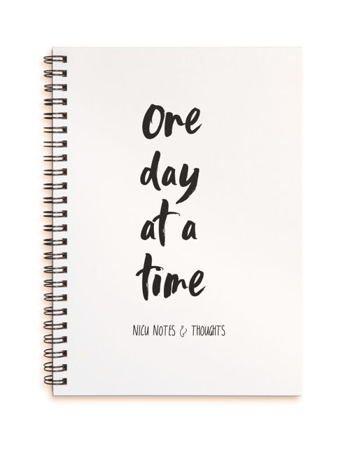 Just one day at a time NICU notes and thoughts A5 wire bound notebook