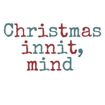 Bristol/ Somerset / West Country sayings A6 Christmas Cards, blank inside - Christmas innit, mind