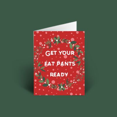 Get your fat pants ready A6 Christmas Card blank inside.