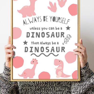 Always be a dinosaur Nursery kids print A4 Wall Art