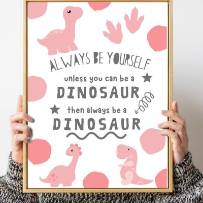 Always be a dinosaur Nursery kids print A4 Wall Art