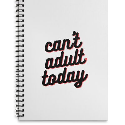 Can't Adult Today Notebook con rilegatura a filo A4 o A5 Scelta tra copertina rigida o morbida. - A5 - Copertina rigida