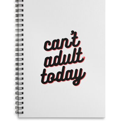 Canâ€™t Adult Today A4 or A5 wire bound notebook Choice of Hard or Soft Cover. - A4 - Hard Cover