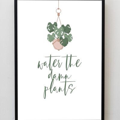 Water the Damn Plants A5, A4, A3 print Wall Art - A3