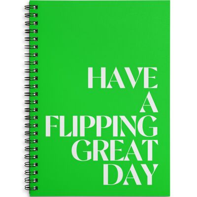 Have a flipping great day green A4 or A5 wire bound notebook Choice of Hard or Soft Cover. - A5 - Soft Cover