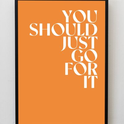 You should just go for it Print / Wall Art - A5