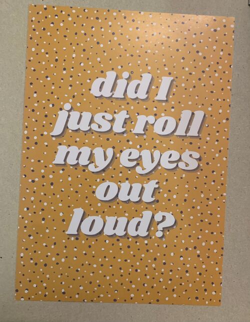 Mustard yellow and Grey Did I just roll my eyes out loud? A5, Wall Art | typography print - A5