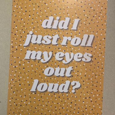 Mustard yellow and Grey Did I just roll my eyes out loud? A5, Wall Art | typography print - A5