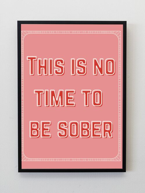 This is no time to be sober A5, A4, A3 funny kitchen Wall Art | typography print monochrome - A5