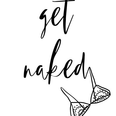 Get naked A5, A4, A3 funny bathroom poster Wall Art | typography print monochrome or pink 1