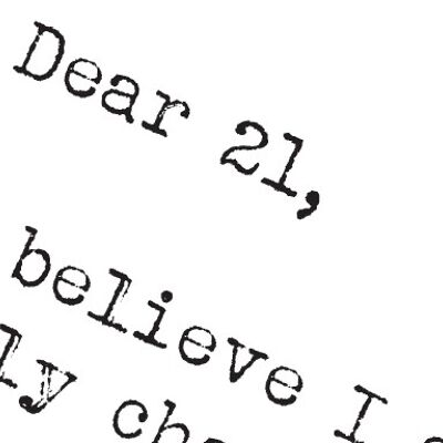 Dear 21… #soundsgoodtome