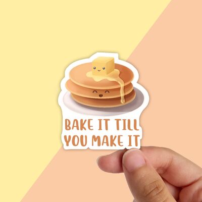 Bake It Till You Make It, Food Stickers, Waterproof Vinyl