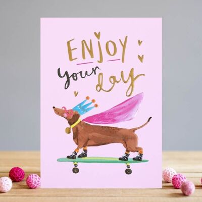 Enjoy your day dog