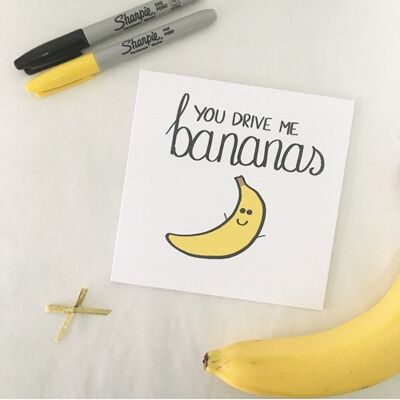 Greetings card - You drive me bananas