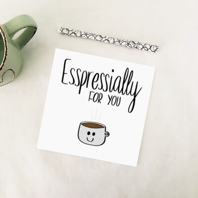 Greetings card - Espressially for you