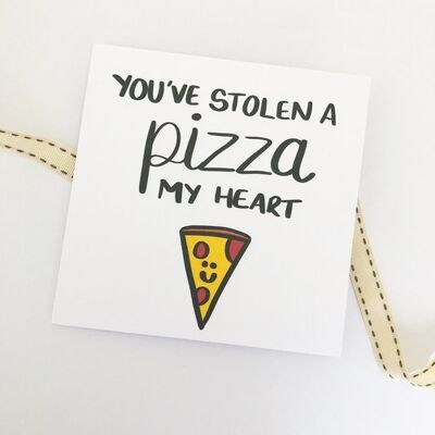 Greetings card - You've stolen a pizza my heart