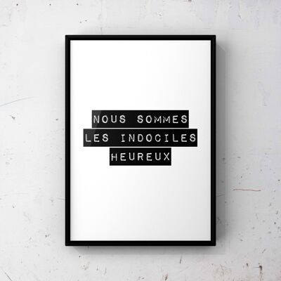 Affiche A4 "Nous sommes les indociles heureux"