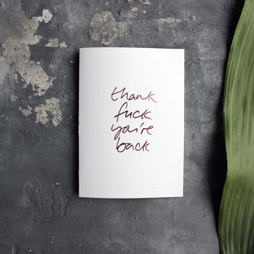 Thank Fuck You're Back - Hand Foiled Greetings Card
