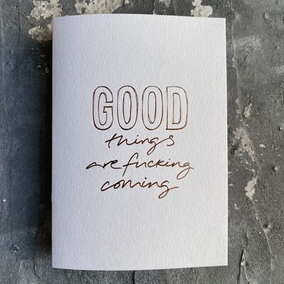 Good Things Are Fucking Coming - Tarjeta de felicitación frustrada a mano