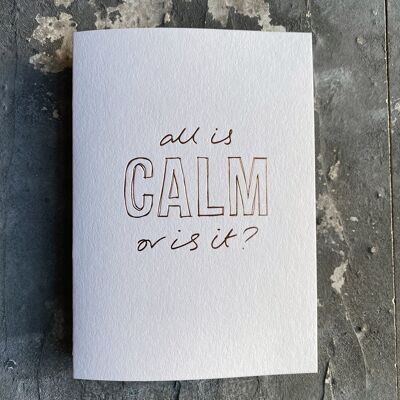 All Is Calm Or Is It? - Hand Foiled Greetings Card
