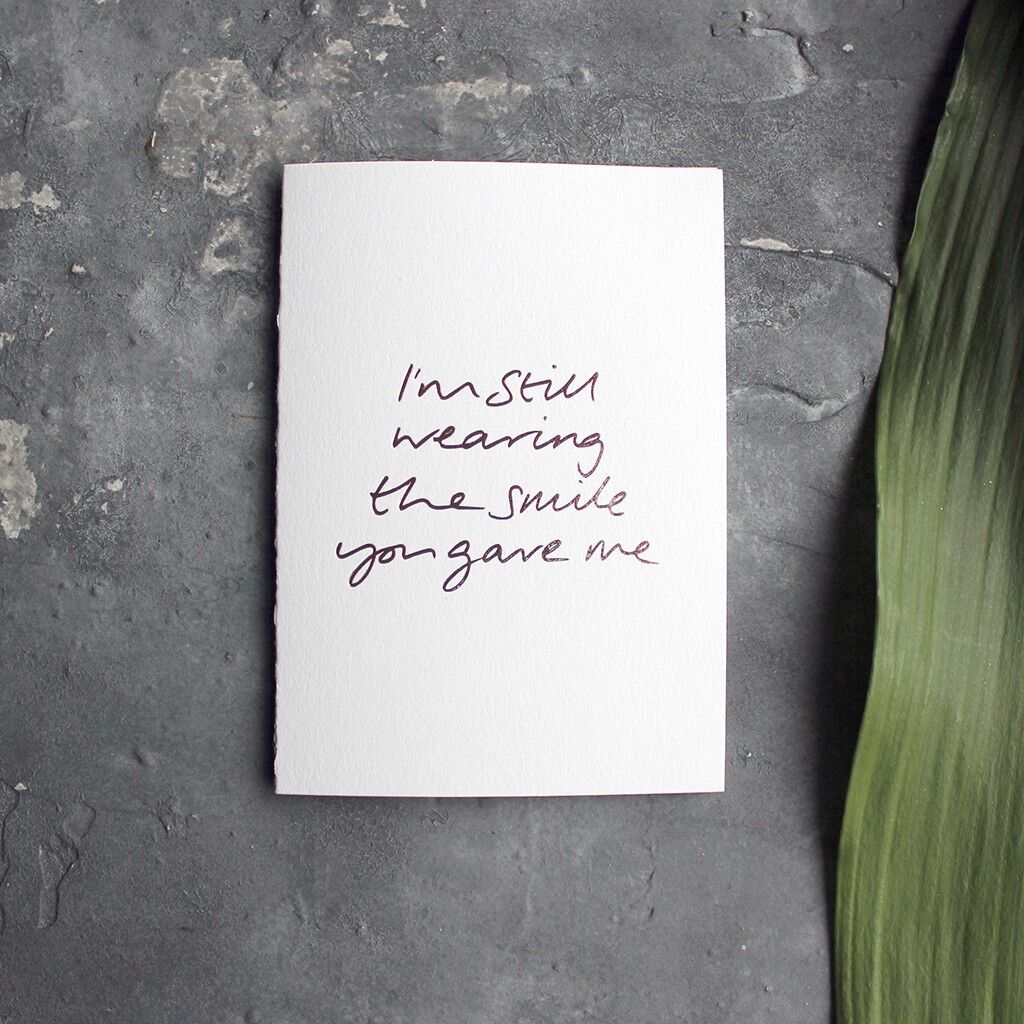 I'm Still Wearing The Smile You Gave Me - Hand Foiled Greetings Card