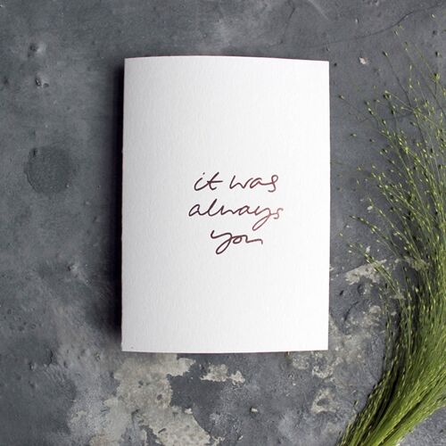 It Was Always You - Hand Foiled Greetings Card