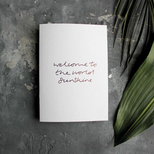 Welcome To The World Sunshine - Hand Foiled Greetings Card