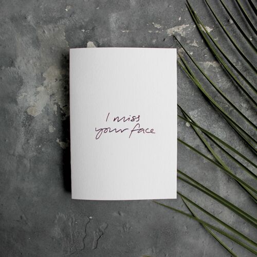 I Miss Your Face - Hand Foiled Greetings Card