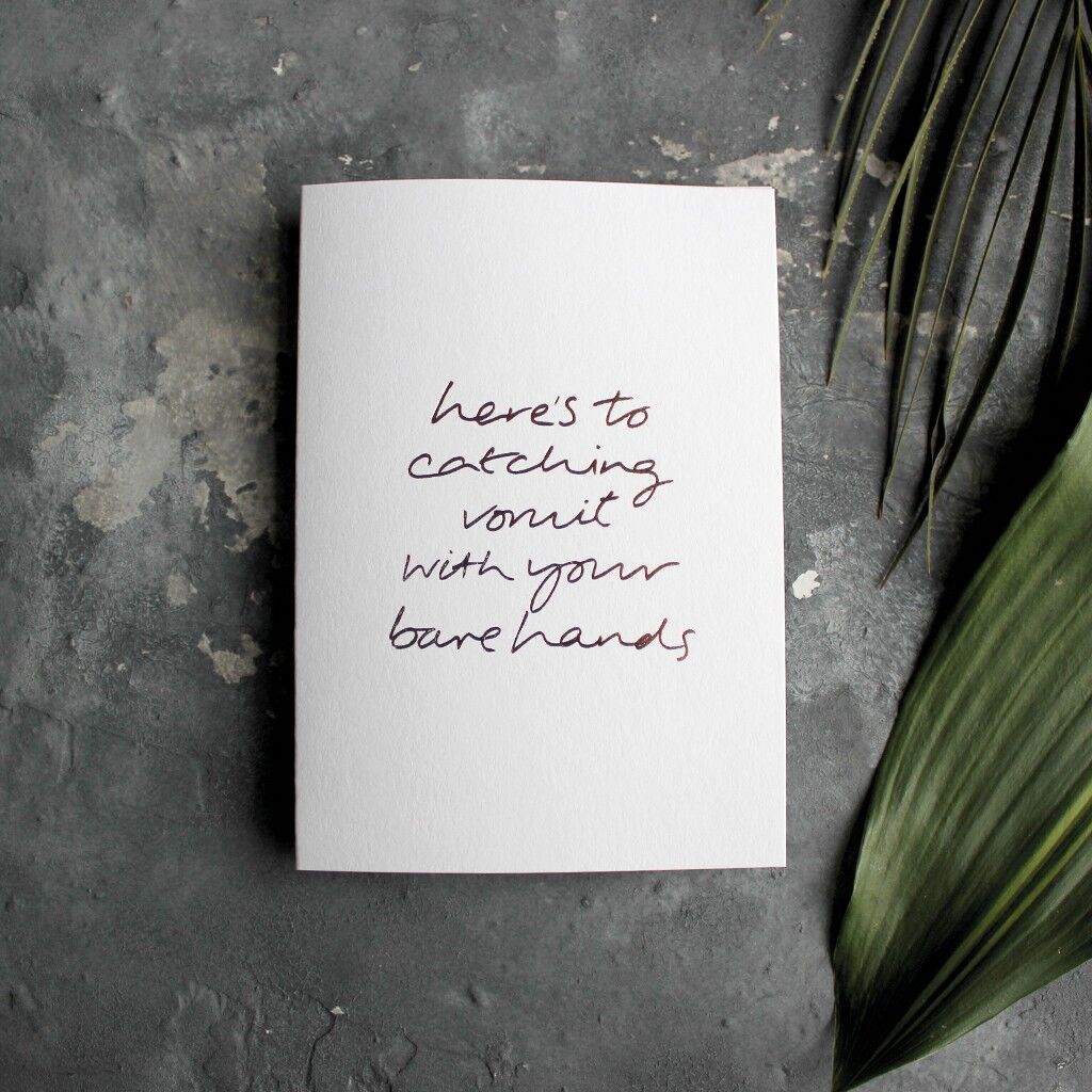 Here's To Catching Vomit With Your Bare Hands - Hand Foiled Greetings Card