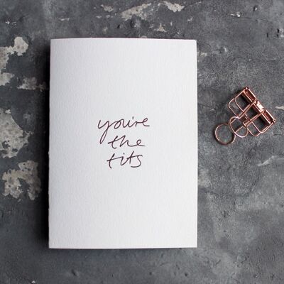 You're The Tits - Hand Foiled Greetings Card