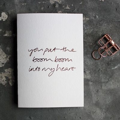 You Put The Boom Boom Into My Heart - Hand Foiled Greetings Card