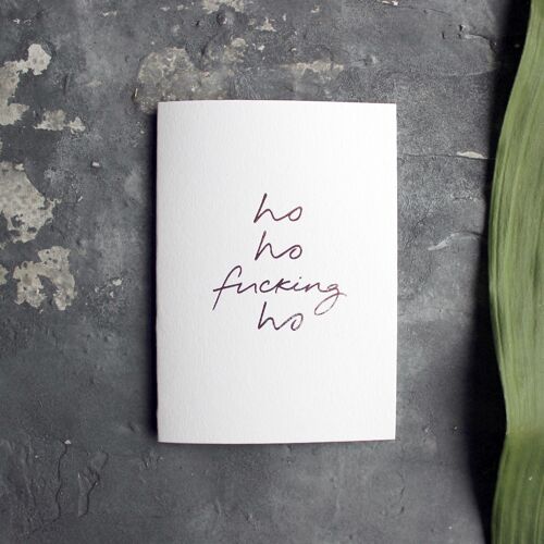 Ho Ho Fucking Ho - Hand Foiled Greetings Card