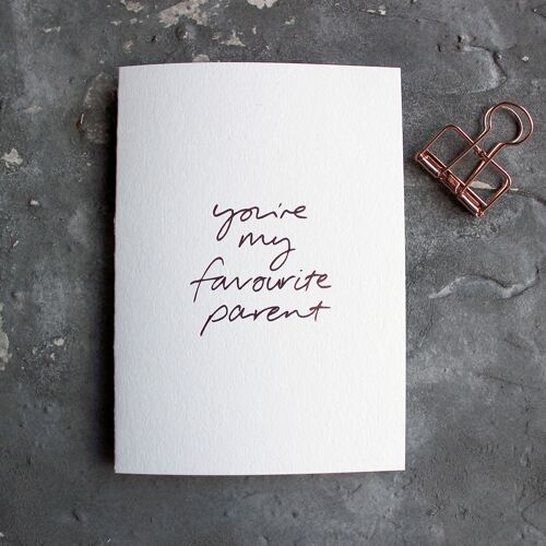 You're My Favourite Parent - Hand Foiled Greetings Card
