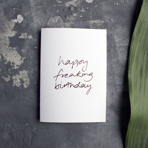 Happy Freaking Birthday - Hand Foiled Greetings Card