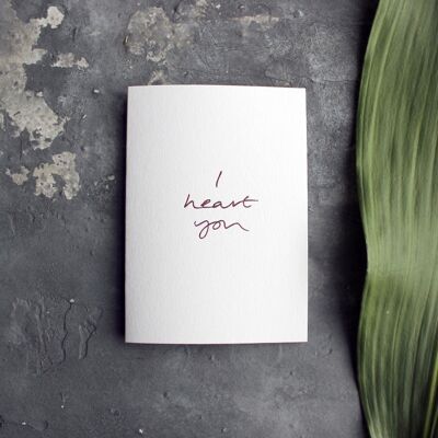 I Heart You - Hand Foiled Greetings Card