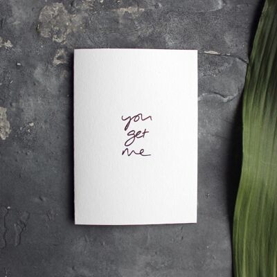 You Get Me - Hand Foiled Greetings Card